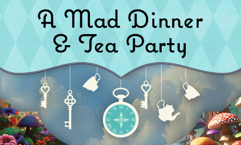 A Mad Dinner & Tea Party