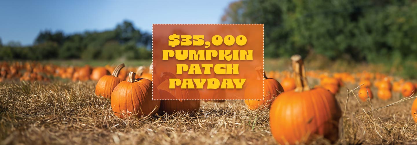 $35,000 Pumpkin Patch Payday