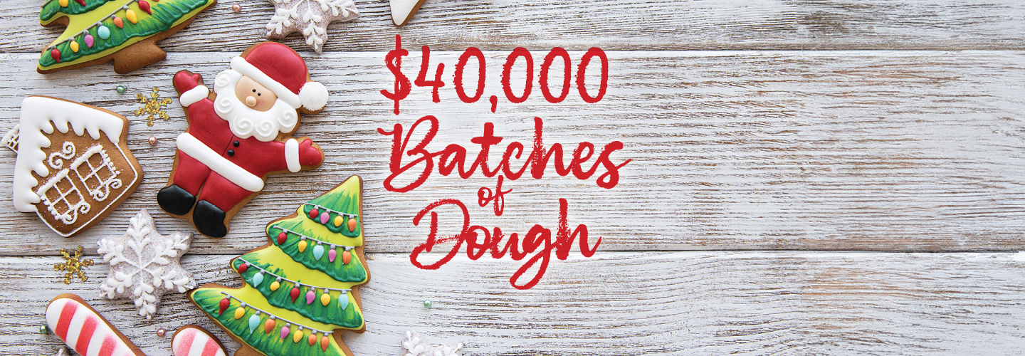 $40,000 Batches of Dough 